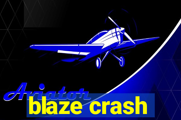 blaze crash