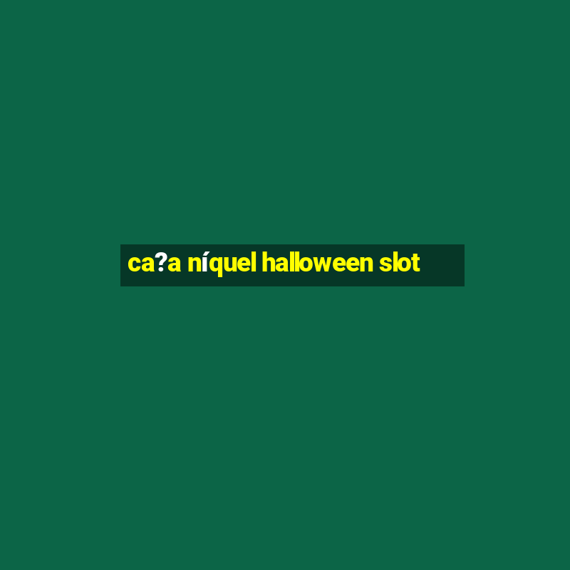 ca?a níquel halloween slot