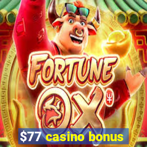 $77 casino bonus