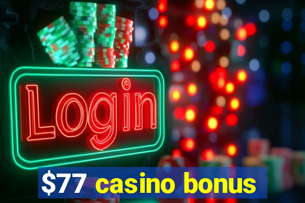 $77 casino bonus