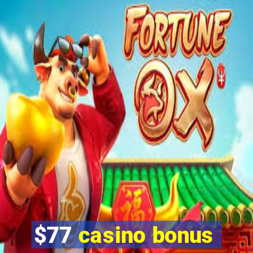 $77 casino bonus