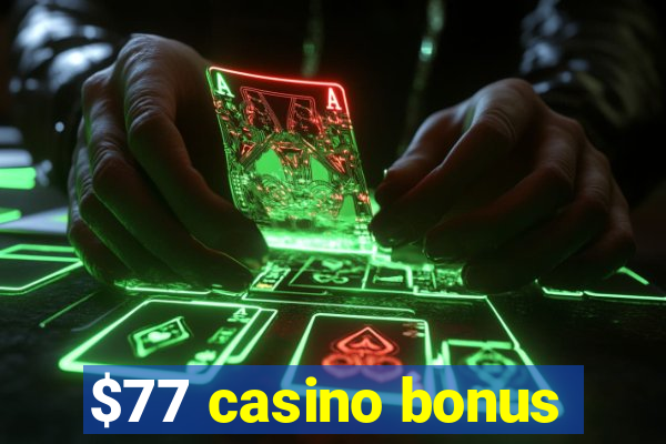 $77 casino bonus