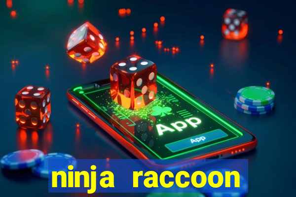 ninja raccoon frenzy slot