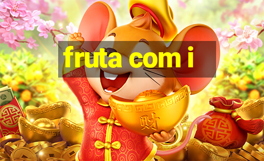 fruta com i