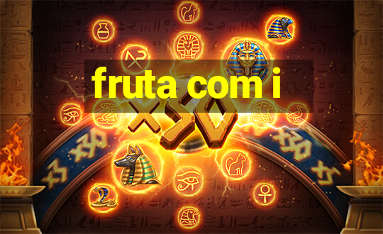 fruta com i