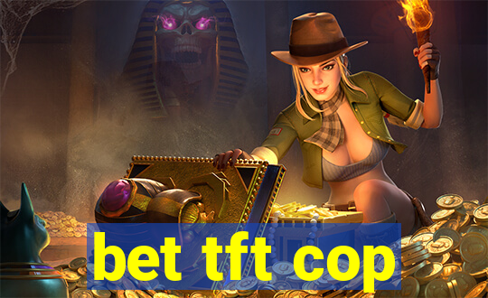 bet tft cop