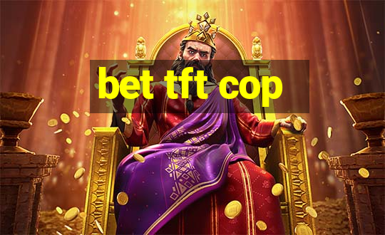 bet tft cop