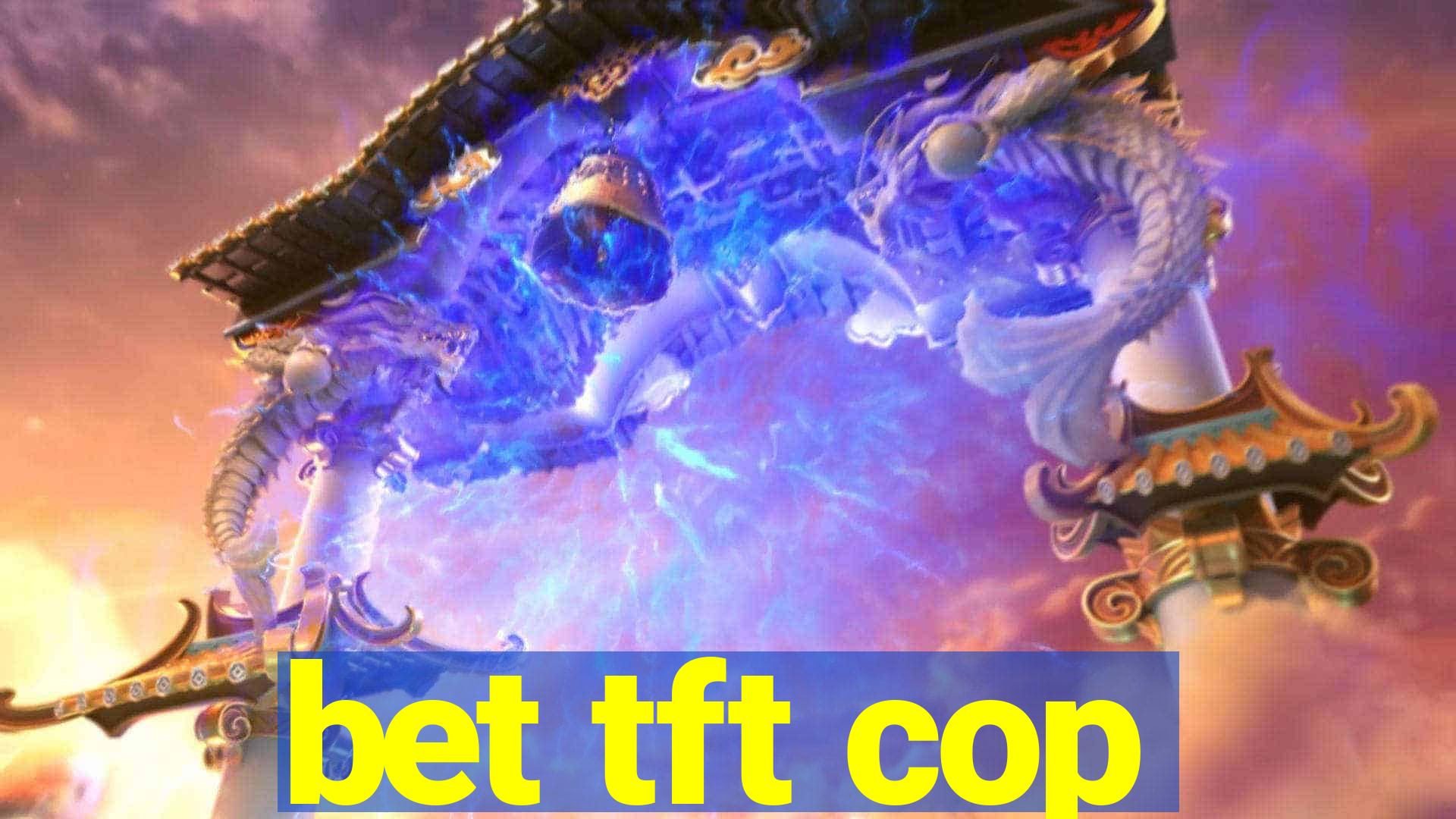 bet tft cop