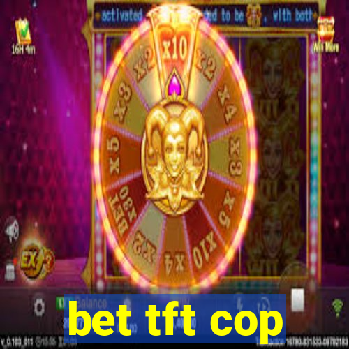 bet tft cop