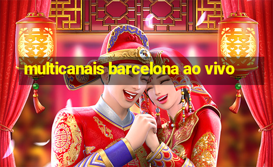 multicanais barcelona ao vivo