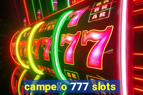 campe茫o 777 slots