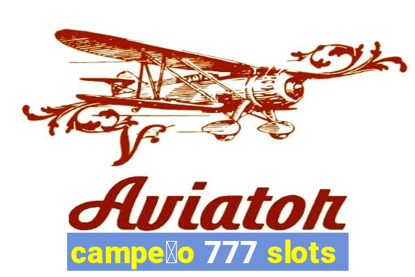 campe茫o 777 slots