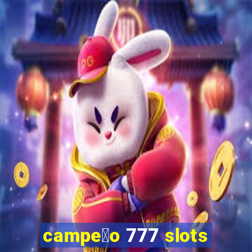 campe茫o 777 slots