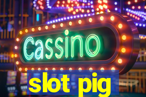 slot pig