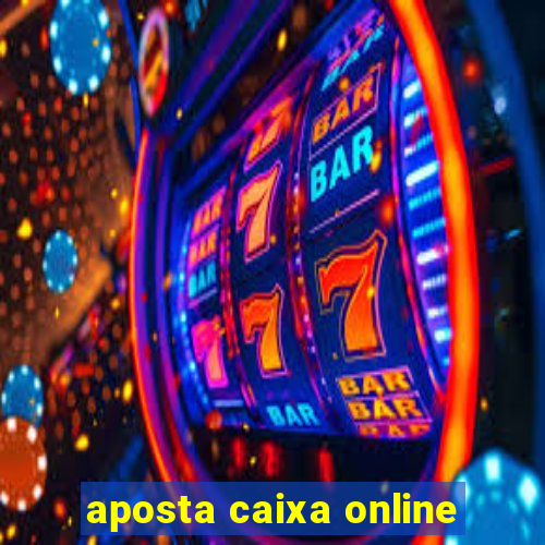 aposta caixa online