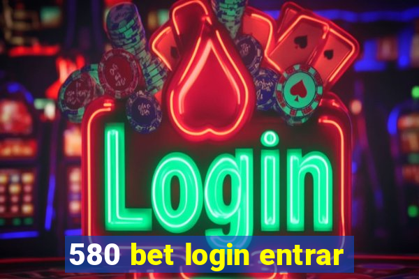 580 bet login entrar