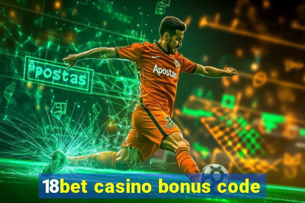 18bet casino bonus code