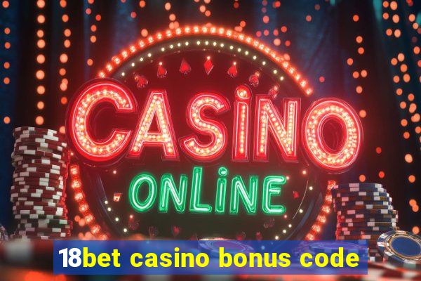 18bet casino bonus code