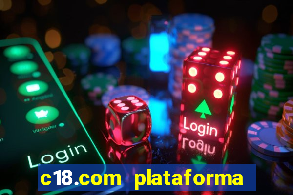 c18.com plataforma de jogos