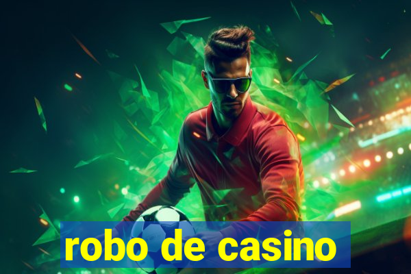 robo de casino