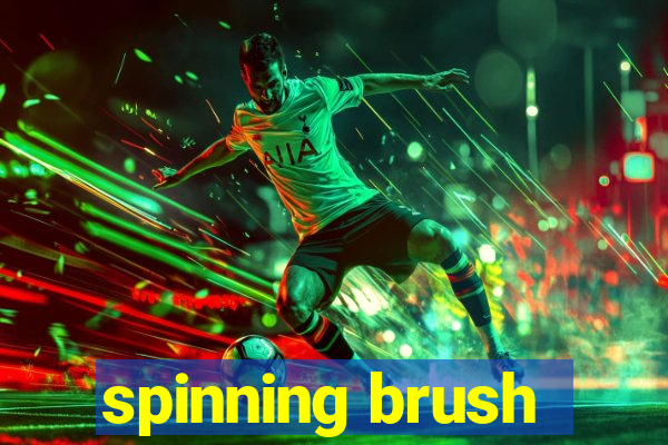 spinning brush