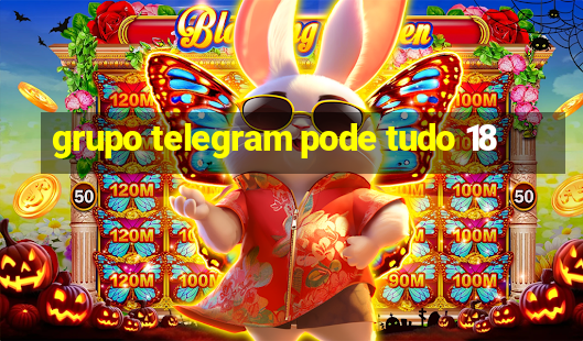 grupo telegram pode tudo 18