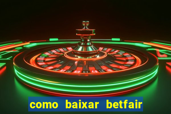 como baixar betfair no celular