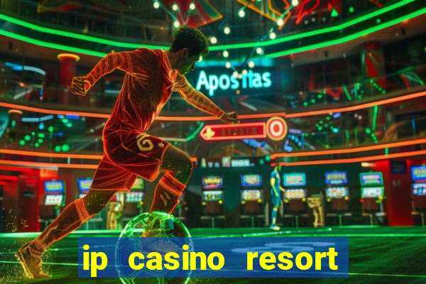 ip casino resort and spa