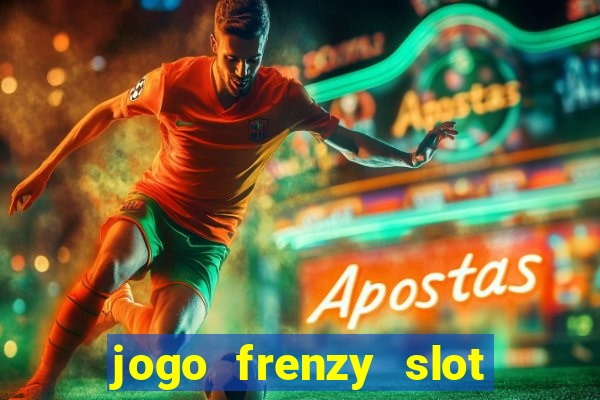 jogo frenzy slot master paga mesmo