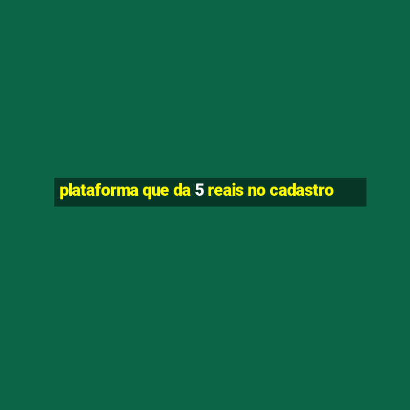 plataforma que da 5 reais no cadastro