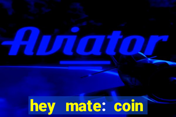 hey mate: coin jackpot game