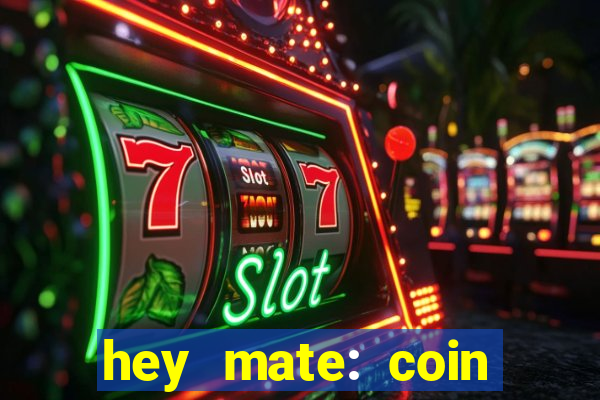 hey mate: coin jackpot game