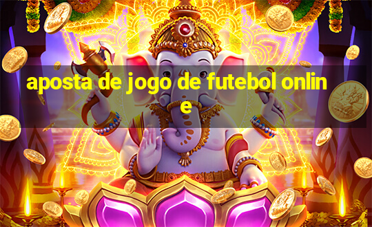 aposta de jogo de futebol online