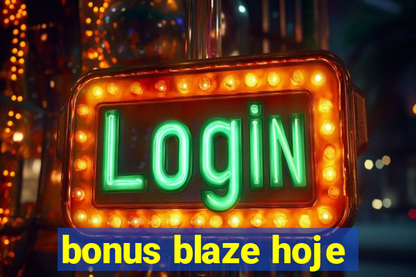 bonus blaze hoje