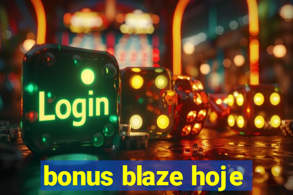 bonus blaze hoje