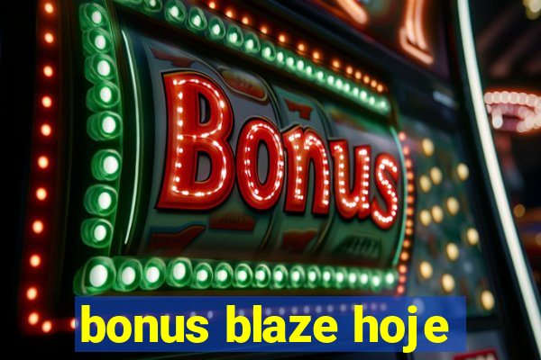 bonus blaze hoje