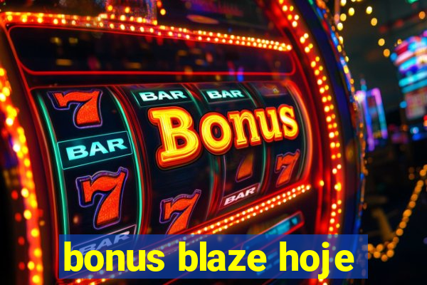 bonus blaze hoje