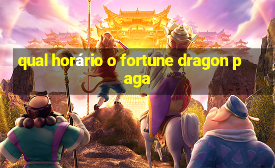 qual horário o fortune dragon paga