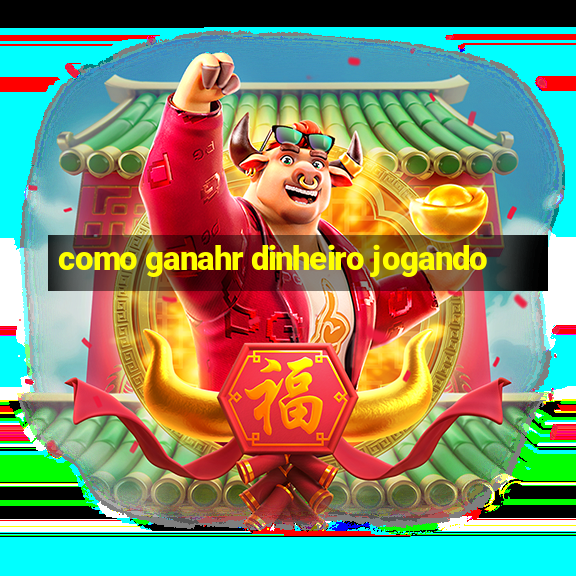 como ganahr dinheiro jogando