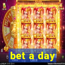 bet a day