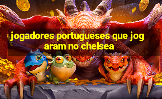 jogadores portugueses que jogaram no chelsea