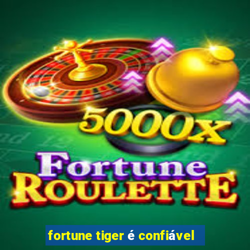 fortune tiger é confiável