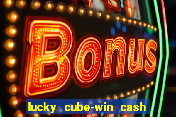 lucky cube-win cash (akses awal)