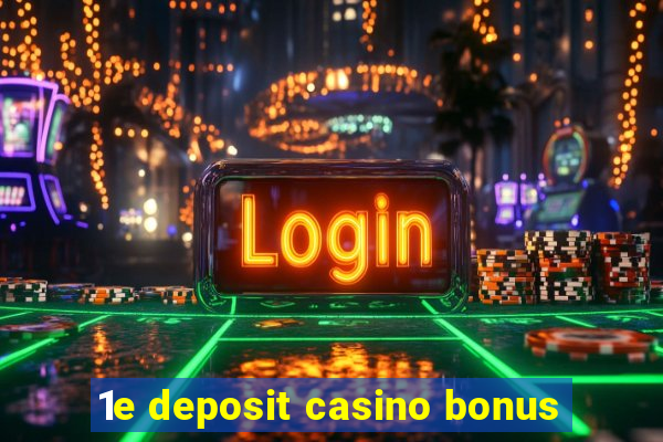 1e deposit casino bonus