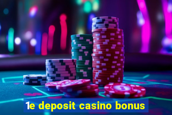 1e deposit casino bonus