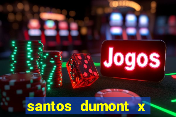 santos dumont x juiz de fora