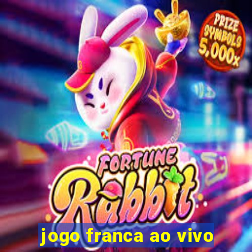 jogo franca ao vivo