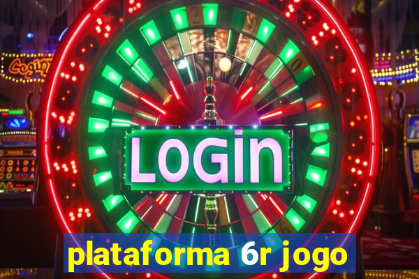 plataforma 6r jogo