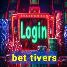 bet tivers