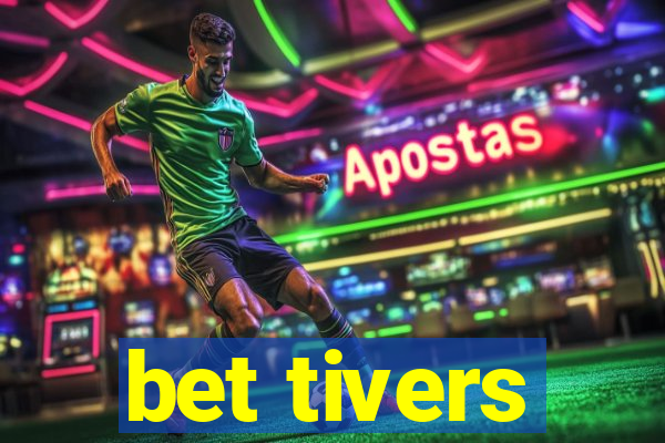 bet tivers